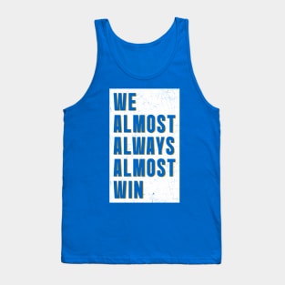 We almost always almost win || White poster Tank Top